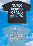Overthinking Kills Dreams (2 Colors)