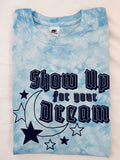 Show Up for your Dream Tie Dye Tee